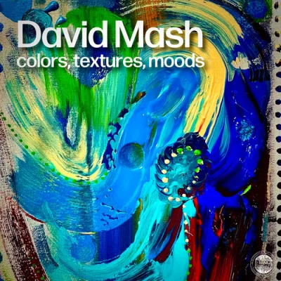 David Mash - Colors, Textures, Moods